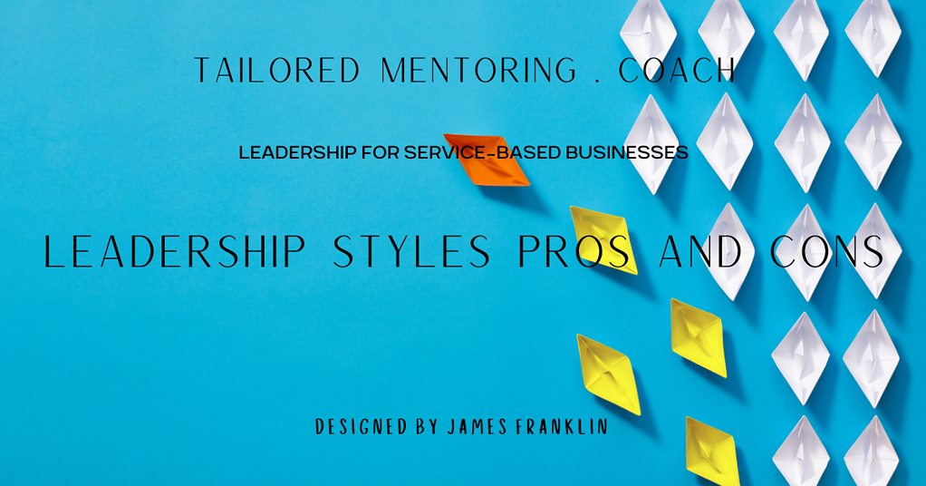 Leadership Styles Pros And Cons
